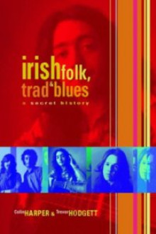 Irish Folk, Trad and Blues: A Secret History