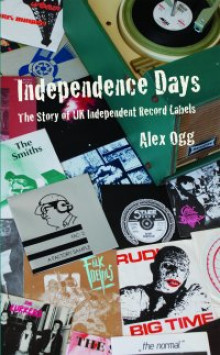 Independence Days - The Story of UK Independent Record Labels