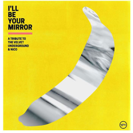 I'll Be Your Mirror: A Tribute To The Velvet Underground & Nico