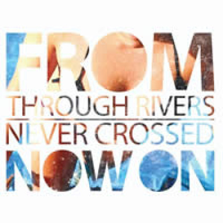 Through Rivers Never Crossed
