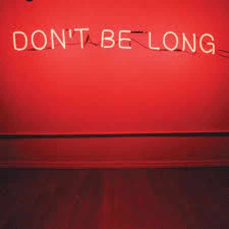 Don´t be long