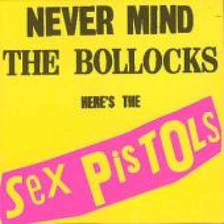 Never Mind the Bollocks, Here's the Sex Pistols