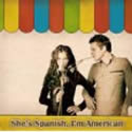 She´s Spanish, I´m American