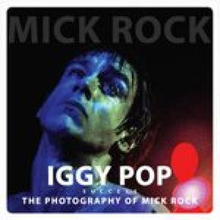 Iggy Pop, The Photography Of Mick Rock